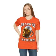 I Have Beer Shirt | Funny Drink Beer Unisex T-Shirt