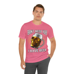 I Have Beer Shirt | Funny Drink Beer Unisex T-Shirt