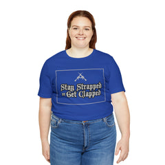 Stay Strapped or Get Clapped | Gun Firearms Self-Defense T-Shirt