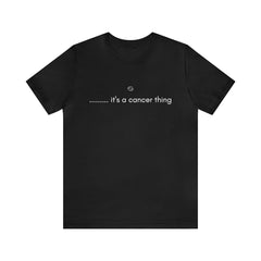 It's a Cancer Zodiac Thing Shirt | Zodiac Sign Statement T-Shirt