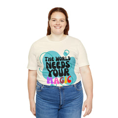 The World Needs Your Magic Shirt | Motivational Unisex T-Shirt