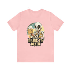 Skeleton Drank to Death Shirt | Drink Beer Unisex T-Shirt
