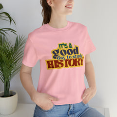 It's a Good Day to Study History Shirt | School Unisex T-Shirt