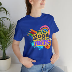It's a Good Day to Do Arts Shirt | School Unisex T-Shirt