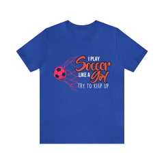 I Play Soccer Like a Girl Pink Shirt | Soccer Girl Try To Keep Up T-Shirt