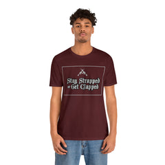 Stay Strapped or Get Clapped | Gun Firearms Self-Defense T-Shirt