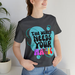 The World Needs Your Magic Shirt | Motivational Unisex T-Shirt
