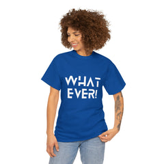What Ever Shirt | Nonchalant Attitude Unisex T-shirt