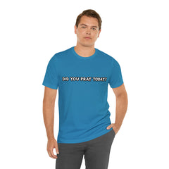 Did You Pray Today Shirt | Religious Prayer Reminder Statement T-Shirt