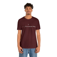 It's a Cancer Zodiac Thing Shirt | Zodiac Sign Statement T-Shirt