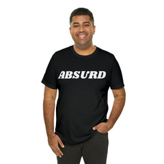 Absurd Funny Shirt | Hilarious Absurd Statement T-Shirt
