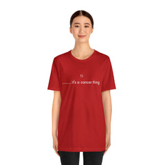 It's a Cancer Zodiac Thing Shirt | Zodiac Sign Statement T-Shirt