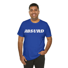 Absurd Funny Shirt | Hilarious Absurd Statement T-Shirt