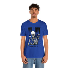 We Love Beer Shirt | Drink Beer Unisex T-Shirt