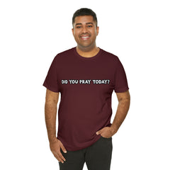 Did You Pray Today Shirt | Religious Prayer Reminder Statement T-Shirt