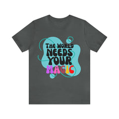 The World Needs Your Magic Shirt | Motivational Unisex T-Shirt