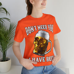 I Have Beer Shirt | Funny Drink Beer Unisex T-Shirt