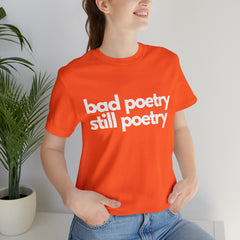Bad Poetry Is Still Poetry Shirt | Bad Poetry Day T-Shirt