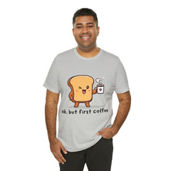 Ok, But First Coffee Shirt | Coffee Lover Unisex T-Shirt