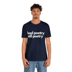 Bad Poetry Is Still Poetry Shirt | Bad Poetry Day T-Shirt