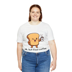Ok, But First Coffee Shirt | Coffee Lover Unisex T-Shirt
