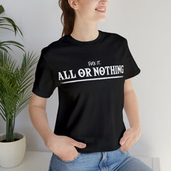All or Nothing Shirt | F*ck it Unisex Statement T-Shirt