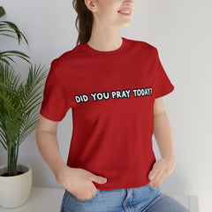 Did You Pray Today Shirt | Religious Prayer Reminder Statement T-Shirt