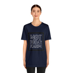 Not Today Karen Shirt | Millennial Collection Unisex T-Shirt
