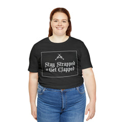 Stay Strapped or Get Clapped | Gun Firearms Self-Defense T-Shirt