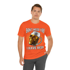 I Have Beer Shirt | Funny Drink Beer Unisex T-Shirt