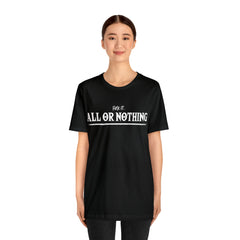 All or Nothing Shirt | F*ck it Unisex Statement T-Shirt