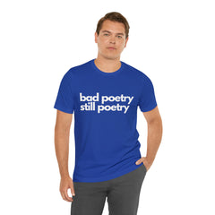 Bad Poetry Is Still Poetry Shirt | Bad Poetry Day T-Shirt