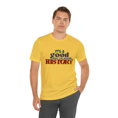 It's a Good Day to Study History Shirt | School Unisex T-Shirt