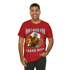 I Have Beer Shirt | Funny Drink Beer Unisex T-Shirt