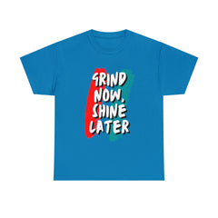 Grind Now, Shine Later Shirt | Hustler In Motion Unisex T-Shirt