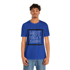 Not Today Karen Shirt | Millennial Collection Unisex T-Shirt
