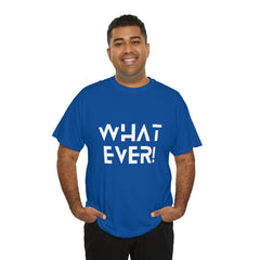 What Ever Shirt | Nonchalant Attitude Unisex T-shirt