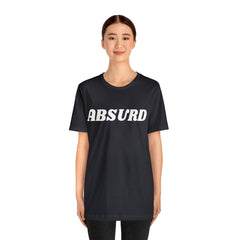 Absurd Funny Shirt | Hilarious Absurd Statement T-Shirt