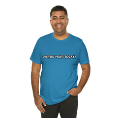 Did You Pray Today Shirt | Religious Prayer Reminder Statement T-Shirt
