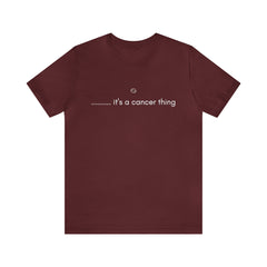 It's a Cancer Zodiac Thing Shirt | Zodiac Sign Statement T-Shirt