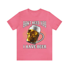 I Have Beer Shirt | Funny Drink Beer Unisex T-Shirt