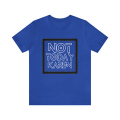 Not Today Karen Shirt | Millennial Collection Unisex T-Shirt