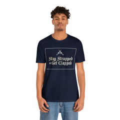 Stay Strapped or Get Clapped | Gun Firearms Self-Defense T-Shirt