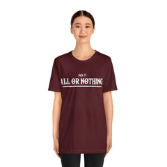 All or Nothing Shirt | F*ck it Unisex Statement T-Shirt