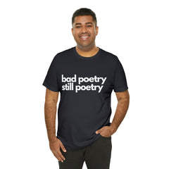 Bad Poetry Is Still Poetry Shirt | Bad Poetry Day T-Shirt