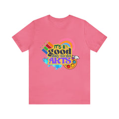 It's a Good Day to Do Arts Shirt | School Unisex T-Shirt