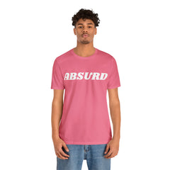 Absurd Funny Shirt | Hilarious Absurd Statement T-Shirt
