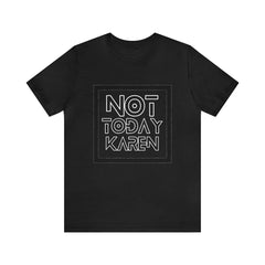 Not Today Karen Shirt | Millennial Collection Unisex T-Shirt
