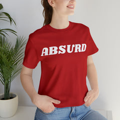 Absurd Funny Shirt | Hilarious Absurd Statement T-Shirt