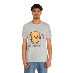 Ok, But First Coffee Shirt | Coffee Lover Unisex T-Shirt
